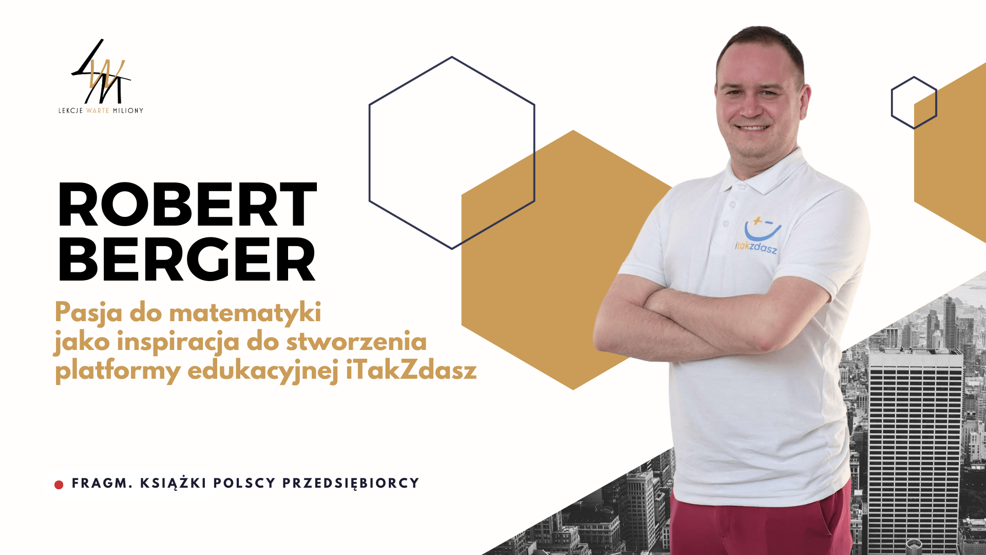 Pasja do matematyki i chęć pomagania innym jako inspiracja do stworzenia platformy edukacyjnej iTakZdasz